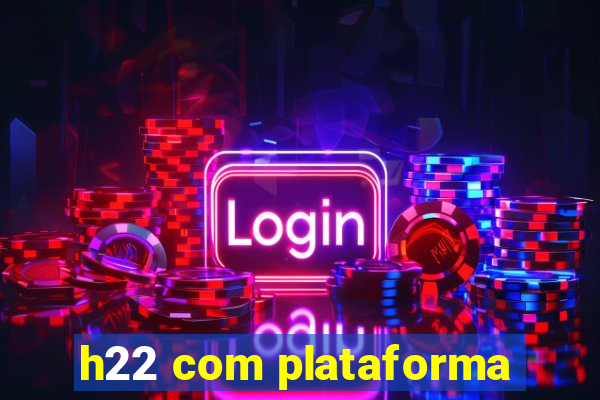 h22 com plataforma